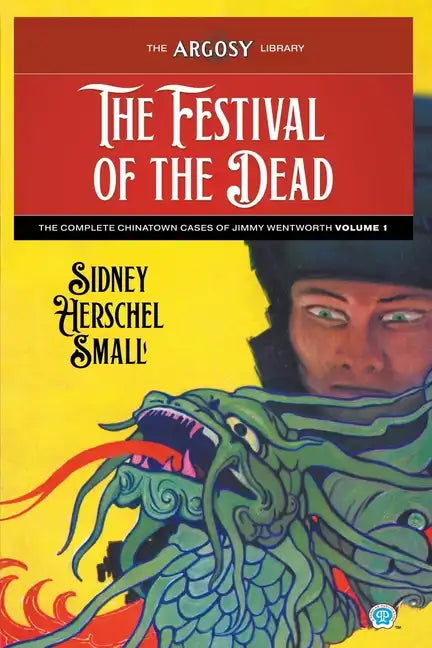 The Festival of the Dead: The Complete Chinatown Cases of Jimmy Wentworth, Volume 1 - Paperback