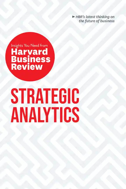 Strategic Analytics: The Insights You Need from Harvard Business Review - Paperback