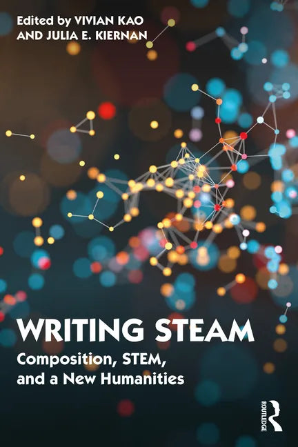 Writing STEAM: Composition, STEM, and a New Humanities - Paperback