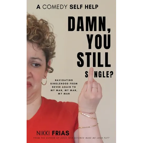 Damn, You Still Single?: A Self-Help Guide to Navigating Singlehood from 