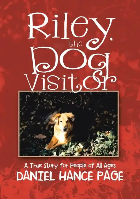 Riley, the Dog Visitor: A True Story for People of All Ages - Paperback
