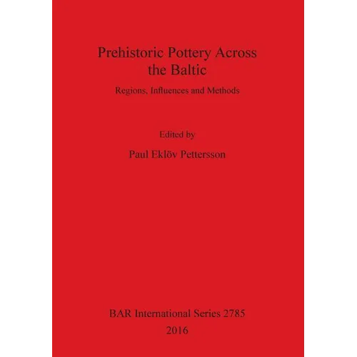 Prehistoric Pottery Across the Baltic: Regions, Influences and Methods - Paperback