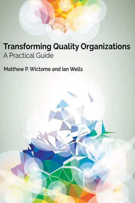 Transforming Quality Organizations: A Practical Guide - Paperback