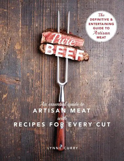 Pure Beef: An Essential Guide to Artisan Meat with Recipes for Every Cut - Hardcover