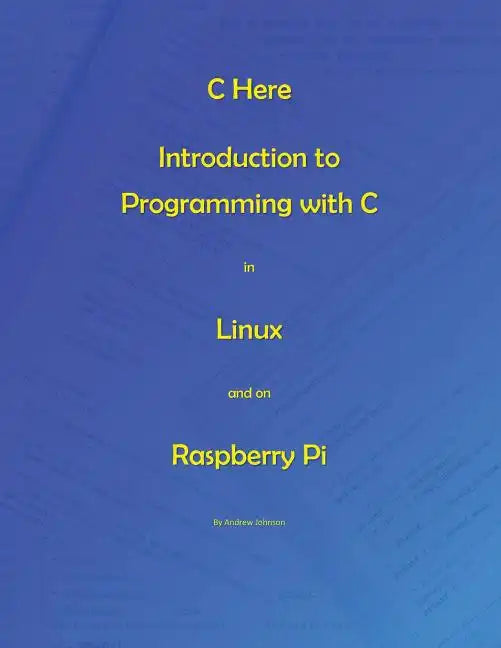 C Here - Programming In C in Linux and Raspberry Pi - Paperback