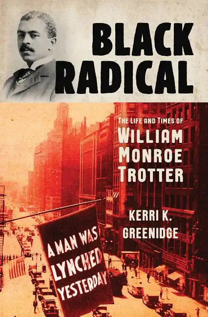 Black Radical: The Life and Times of William Monroe Trotter - Hardcover
