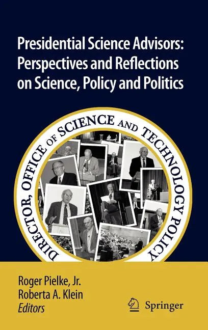 Presidential Science Advisors: Perspectives and Reflections on Science, Policy and Politics - Hardcover