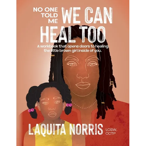 No One Told Me... We Can Heal Too: A workbook that opens doors to healing the little brown girl inside of you. - Paperback