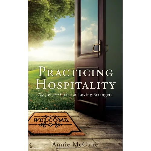 Practicing Hospitality: The Joy and Grace of Loving Strangers - Paperback