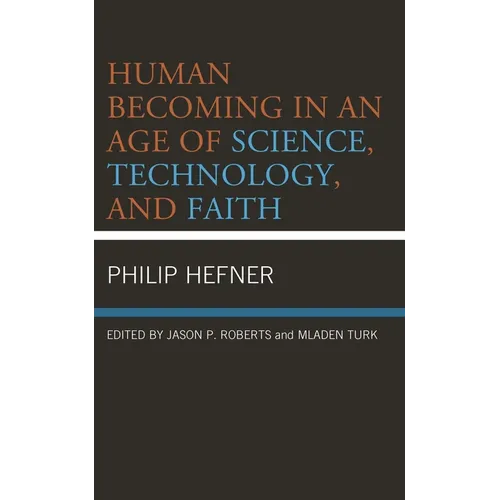 Human Becoming in an Age of Science, Technology, and Faith - Hardcover