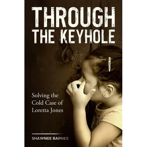 Through the Keyhole: Solving the Cold Case of Loretta Jones - Paperback