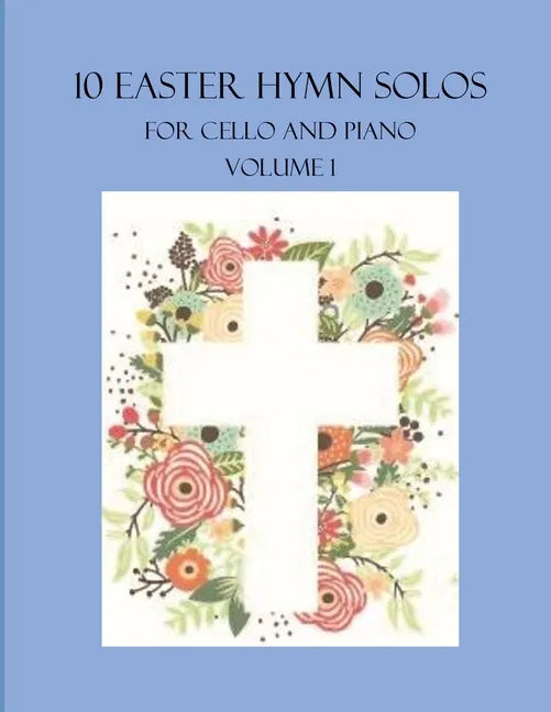 10 Easter Hymn Solos for Cello and Piano: Volume 1 - Paperback