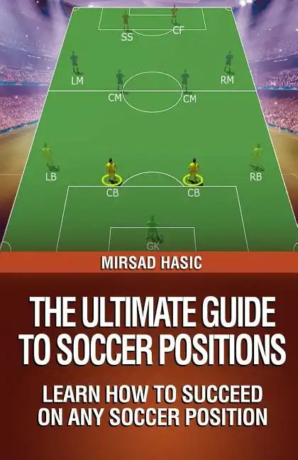 The Ultimate Guide to Soccer Positions - Paperback