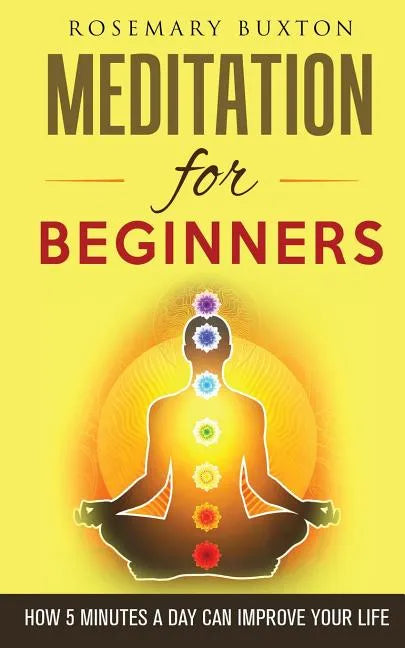 Meditation for Beginners: How 5 Minutes a Day Can Improve Your Life - Paperback