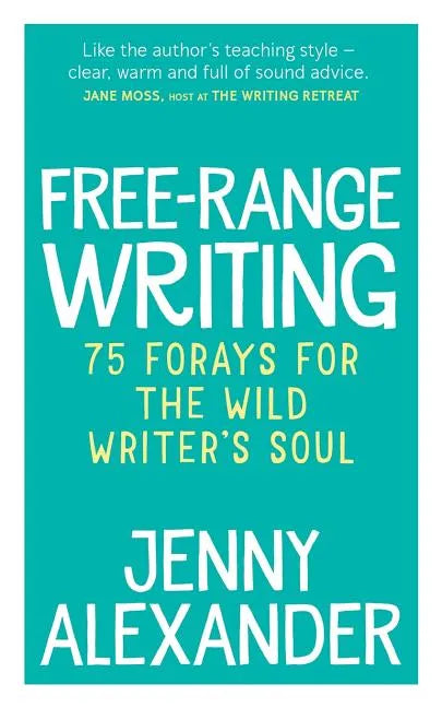 Free-Range Writing: 75 Forays For The Wild Writer's Soul - Paperback