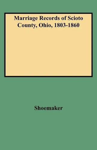 Marriage Records of Scioto County, Ohio, 1803-1860 - Paperback