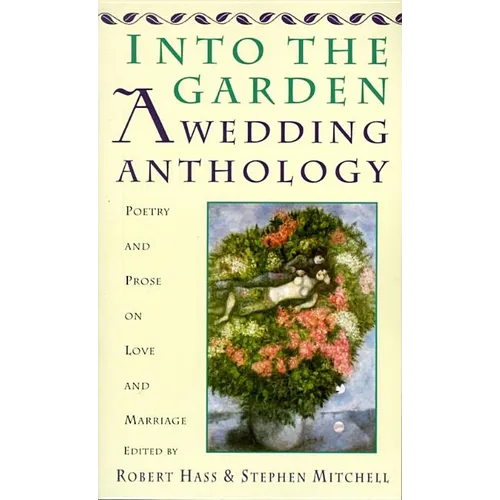 Into the Garden: A Wedding Anthology: Poetry and Prose on Love and Marriage - Paperback