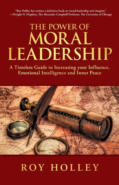 The Power of Moral Leadership: A Timeless Guide to Increasing your Influence, Emotional Intelligence and Inner Peace - Paperback