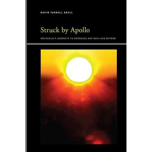 Struck by Apollo: Hderlin's Journeys to Bordeaux and Back and Beyond - Hardcover
