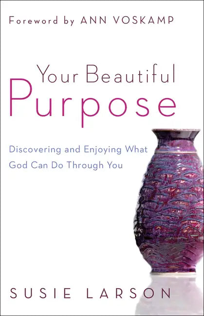 Your Beautiful Purpose: Discovering and Enjoying What God Can Do Through You - Paperback