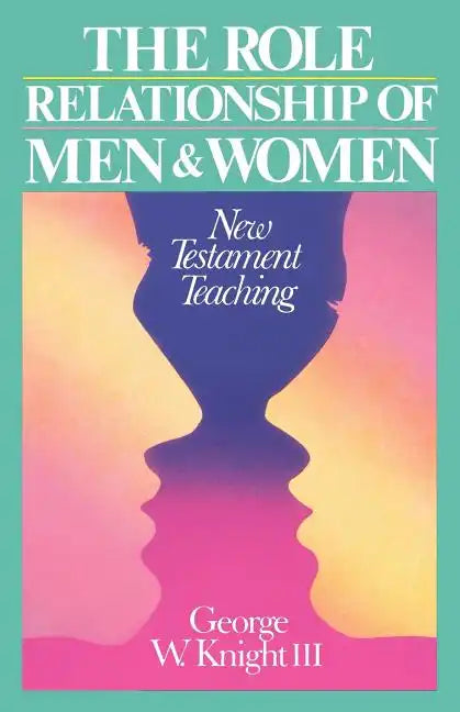 Role Relationship of Men and Women: New Testament Teaching - Paperback
