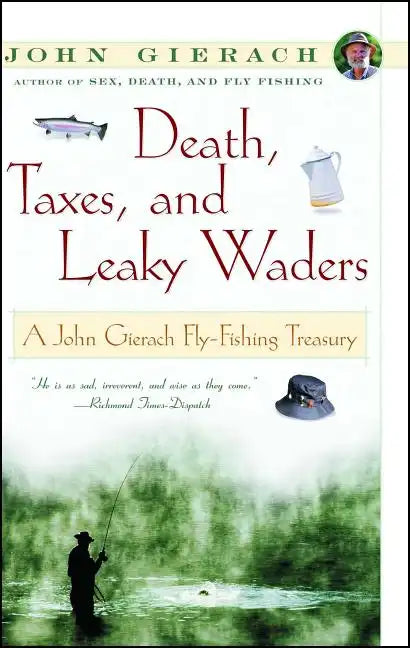 Death, Taxes, and Leaky Waders: A John Gierach Fly-Fishing Treasury - Paperback