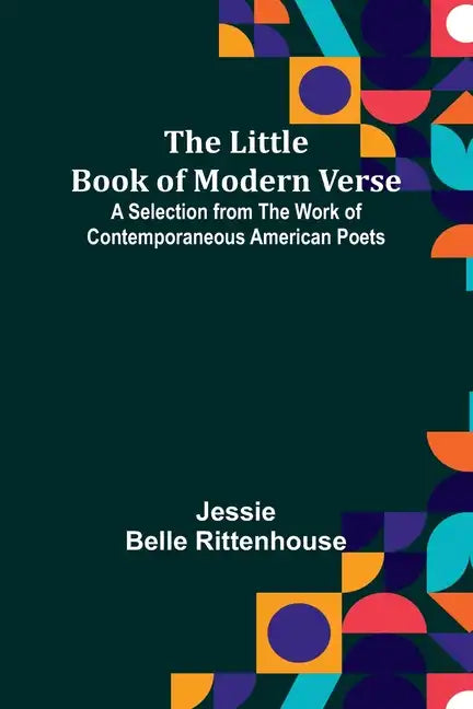 The Little Book of Modern Verse: A Selection from the Work of Contemporaneous American Poets - Paperback