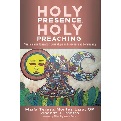Holy Presence, Holy Preaching: Santa María Tonantzin Guadalupe as Preacher and Community - Paperback