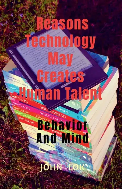 Reasons Technology May Creates Human Talent - Paperback