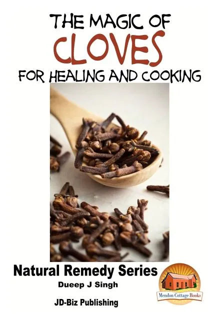 The Magic of Cloves For Healing and Cooking - Paperback
