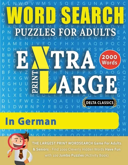 WORD SEARCH PUZZLES EXTRA LARGE PRINT FOR ADULTS IN GERMAN - Delta Classics - The LARGEST PRINT WordSearch Game for Adults And Seniors - Find 2000 Cle - Paperback