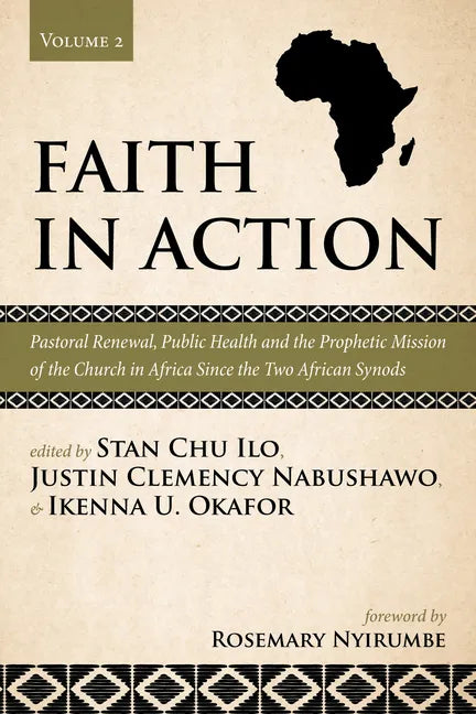 Faith in Action, Volume 2: Pastoral Renewal, Public Health and the Prophetic Mission of the Church in Africa Since the Two African Synods - Hardcover