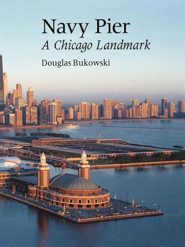 Navy Pier: A Chicago Landmark - Paperback