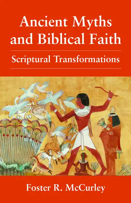 Ancient Myths and Biblical Fai: Scriptural Transformations - Paperback