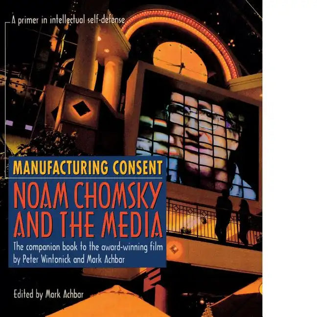 Manufacturing Consent: Noam Chomsky and the Media: The Companion Book to the Award-Winning Film by Peter Wintonick and Mark Achbar - Paperback