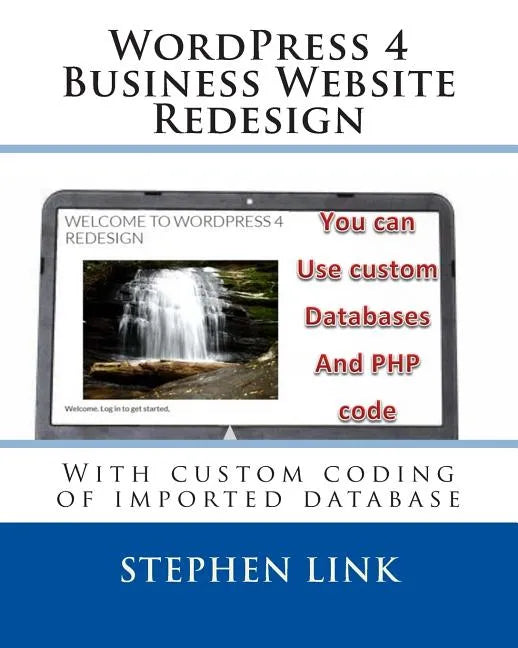 WordPress 4 Business Website Redesign: With custom coding of imported database - Paperback
