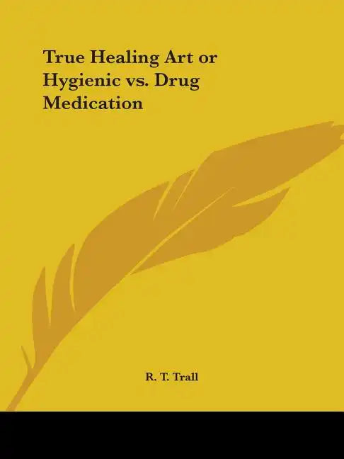 True Healing Art or Hygienic vs. Drug Medication - Paperback
