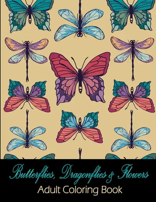 Butterflies, Dragonflies & Flowers: Adult Coloring Book - Paperback