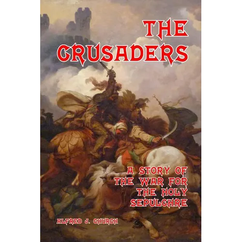 The Crusaders: A Story of the War for the Holy Sepulchre - Paperback