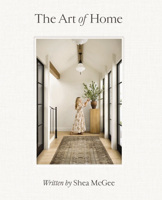 The Art of Home: A Designer Guide to Creating an Elevated Yet Approachable Home - Hardcover