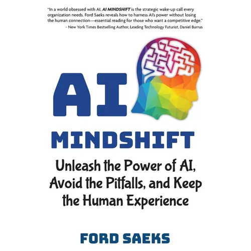 AI Mindshift: Unleash the Power of AI, Avoid the Pitfalls, and Keep the Human Experience - Paperback