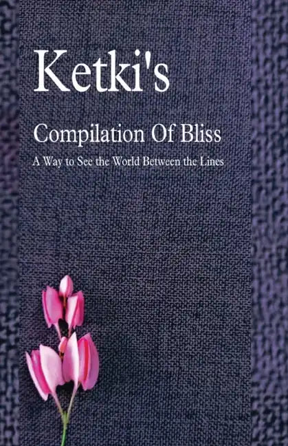 Ketki's Compilation Of Bliss - A Way to See the World Between the Lines - Paperback
