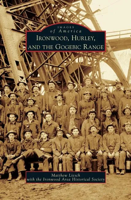 Ironwood, Hurley, and the Gogebic Range - Hardcover