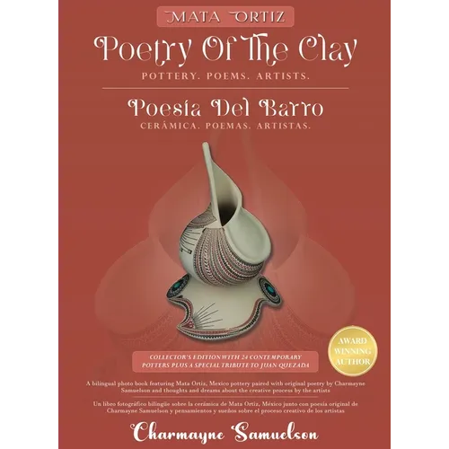 MATA ORTIZ POETRY OF THE CLAY Pottery. Poems. Artists.: POES?A DEL BARRO Cer?mica. Poemas. Artistas. - Hardcover