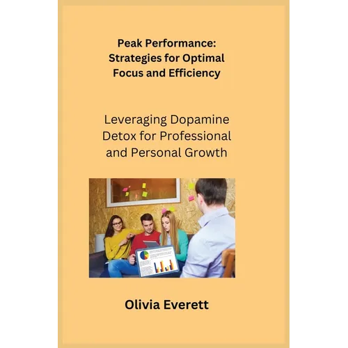 Peak Performance: Leveraging Dopamine Detox for Professional and Personal Growth - Paperback