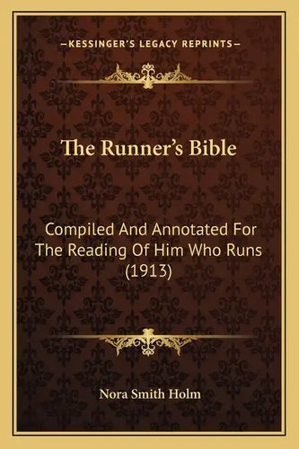 The Runner's Bible: Compiled And Annotated For The Reading Of Him Who Runs (1913) - Paperback