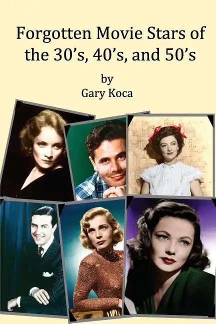 Forgotten Movie Stars of the 30's, 40's, and 50's: classic films, old movie stars, classic movies, motion pictures, Hollywood - Paperback