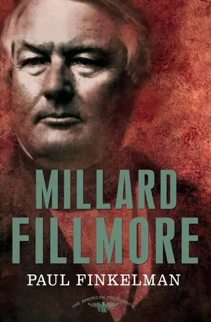 Millard Fillmore: The American Presidents Series: The 13th President, 1850-1853 - Hardcover