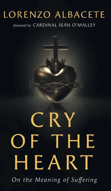 Cry of the Heart: On the Meaning of Suffering - Hardcover