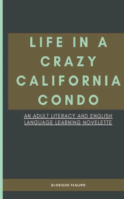 Life in a Crazy California Condo: An Adult Literacy and English Language Learning Novelette - Paperback